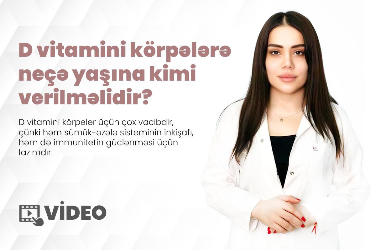 D vitamini körpələrə neçə yaşına kimi verilməlidir? VİDEO
